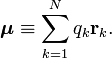 
\boldsymbol{\mu} \equiv \sum_{k=1}^N q_k \mathbf{r}_k .
