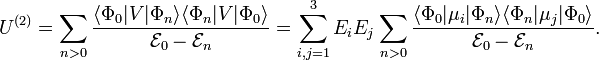 
U^{(2)} = \sum_{n>0} 
\frac{ \langle \Phi_0 | V | \Phi_n\rangle \langle \Phi_n | V | \Phi_0\rangle}{\mathcal{E}_0 - \mathcal{E}_n} = \sum_{i,j=1}^3 E_i E_j \sum_{n>0} 
\frac{ \langle \Phi_0 | \mu_i | \Phi_n\rangle \langle \Phi_n | \mu_j | \Phi_0\rangle}{\mathcal{E}_0 - \mathcal{E}_n}.
