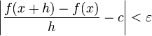 \left | \frac{f(x + h) - f(x)}{h} - c \right | < \varepsilon