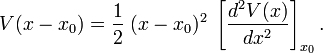  V(x-x_0) = \frac{1}{2}\; (x-x_0)^2\;  \left[\frac{d^2 V(x)}{dx^2}\right]_{x_0}. 