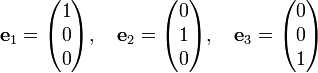 
\mathbf{e}_1 = \begin{pmatrix} 1 \\ 0 \\ 0 \end{pmatrix},\quad
\mathbf{e}_2 = \begin{pmatrix} 0 \\ 1 \\ 0 \end{pmatrix},\quad
\mathbf{e}_3 = \begin{pmatrix} 0 \\ 0 \\ 1 \end{pmatrix}
