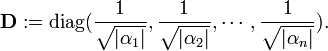
\mathbf{D} := \operatorname{diag}( \frac{1}{\sqrt{|\alpha_1|}}, \frac{1}{\sqrt{|\alpha_2|}},\cdots, \frac{1}{\sqrt{|\alpha_n|}} ).
