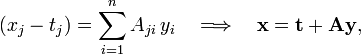  (x_j-t_j) = \sum_{i=1}^n A_{ji}\, y_i  \quad \Longrightarrow\quad \mathbf{x} = \mathbf{t} + \mathbf{A} \mathbf{y}, 