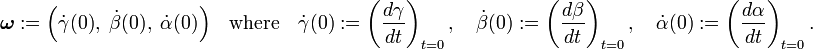 
\boldsymbol{\omega} := \Big( \dot{\gamma}(0),\;\dot{\beta}(0),\;\dot{\alpha}(0) \Big)
\quad\hbox{where}\quad
\dot{\gamma}(0) :=\left(\frac{d \gamma}{dt}\right)_{t=0}, \quad
\dot{\beta }(0) :=\left(\frac{d \beta }{dt}\right)_{t=0}, \quad
\dot{\alpha}(0) :=\left(\frac{d \alpha}{dt}\right)_{t=0}.
