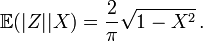  \mathbb{E} ( |Z| | X ) = \frac2\pi \sqrt{1-X^2} \, . 