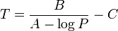T = \frac{B}{A-\log P} - C