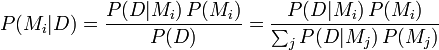P(M_i|D) = \frac{P(D | M_i)\, P(M_i)}{P(D)}  = \frac{P(D | M_i)\, P(M_i)}{\sum_j P(D|M_j)\,P(M_j)}  \!
