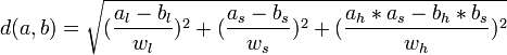 d(a, b) = \sqrt{ (\frac{a_l-b_l}{w_l})^2 + (\frac{a_s-b_s}{w_s})^2 + (\frac{a_h*a_s-b_h*b_s}{w_h})^2  } 