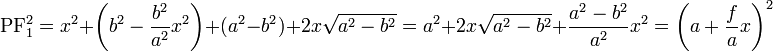  \mathrm P \mathrm F_1^2 =  x^2 + \left( b^2 - {b^2 \over a^2} x^2 \right) + (a^2-b^2) + 2x\sqrt{a^2-b^2} 
                  =  a^2 + 2x\sqrt{a^2-b^2} + {a^2-b^2 \over a^2} x^2
                  =  \left( a + \frac fa x \right)^2
  