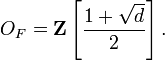 O_F = \mathbf{Z}\left[\frac{1+\sqrt d}{2}\right] .