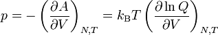  p = -\left(\frac{\partial A}{\partial V}\right)_{N,T} = k_\mathrm{B}T \left( \frac{\partial \ln Q}{\partial V} \right)_{N,T} 