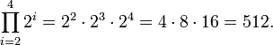  \prod_{i=2}^{4} 2^i = 2^2 \cdot 2^3 \cdot 2^4 = 4 \cdot 8 \cdot 16 = 512. 