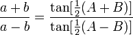 \frac{a+b}{a-b} = \frac{\tan[\frac{1}{2}(A+B)]}{\tan[\frac{1}{2}(A-B)]}