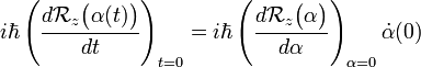 
i\hbar \left(\frac{d \mathcal{R}_z\big(\alpha(t)\big)  } {dt}\right)_{t=0} =
i\hbar \left(\frac{d \mathcal{R}_z\big(\alpha\big)  } {d\alpha}\right)_{\alpha=0} \dot{\alpha}(0)
