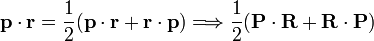 
\mathbf{p}\cdot \mathbf{r} = \frac{1}{2}(\mathbf{p}\cdot \mathbf{r}  + \mathbf{r}\cdot \mathbf{p} )
\Longrightarrow \frac{1}{2}(\mathbf{P}\cdot \mathbf{R}  + \mathbf{R}\cdot \mathbf{P} )
