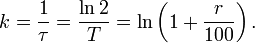 k = \frac{1}{\tau} = \frac{\ln 2}{T} = \ln \left( 1 + \frac{r}{100} \right).\,