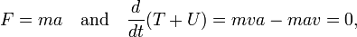  F = m a \quad\hbox{and}\quad\frac{d}{dt} (T+U) = m v a  - ma v = 0, 
