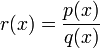 r(x) = \frac{p(x)}{q(x)} 