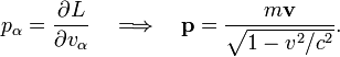  p_\alpha = \frac{\partial L}{\partial v_\alpha}\quad\Longrightarrow\quad \mathbf{p} = \frac{m\mathbf{v}}{\sqrt{1-{v^2}/{c^2}}}. 