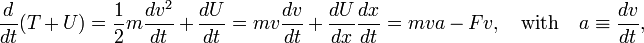  \frac{d}{dt} (T+U) = \frac{1}{2}m \frac{dv^2}{dt} + \frac{d U}{dt} = m v \frac{dv}{dt} + \frac{dU}{dx} \frac{dx}{dt} = m v a  - F v, \quad\hbox{with}\quad  a \equiv \frac{dv}{dt} , 