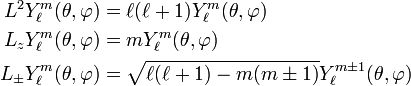 \begin{align}L^2 Y^{m}_\ell(\theta, \varphi) &= \ell(\ell+1) Y^{m}_\ell(\theta, \varphi) \\L_z Y^{m}_\ell(\theta, \varphi) &= m Y^{m}_\ell(\theta, \varphi)\\L_\pm Y^{m}_\ell(\theta, \varphi) &= \sqrt{\ell(\ell+1)- m(m\pm1)} Y^{m\pm1}_\ell(\theta, \varphi)\\\end{align}
