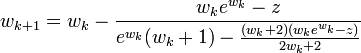 w_{k+1} = w_k - \frac{w_k e^{w_k}-z}{e^{w_k} (w_k+1) - \frac{(w_k+2)(w_k e^{w_k}-z)}{2w_k+2}}