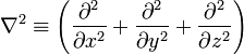  \nabla^2 \equiv  \left( \frac{\partial^2}{\partial x^2}+\frac{\partial^2}{\partial y^2}+\frac{\partial^2}{\partial z^2}\right) 