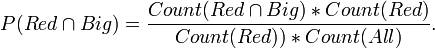 P(Red\cap Big) = \frac{Count(Red\cap Big) * Count(Red)}{Count(Red)) * Count(All)}.