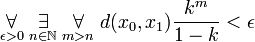 \underset{\epsilon >0}{\forall} \; \underset{n\in \mathbb N}{\exists} \; \underset{m>n}{\forall} \; d(x_0,x_1)\frac{k^m}{1-k}<\epsilon