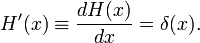  H'(x) \equiv \frac{d H(x)}{dx} = \delta(x). 