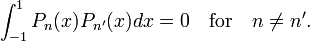  \int_{-1}^{1} P_{n}(x) P_{n'}(x) dx = 0\quad \hbox{for}\quad n\ne n'. 
