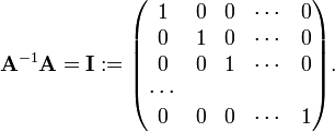 
\mathbf{A}^{-1}\mathbf{A} = \mathbf{I} :=
\begin{pmatrix}
1      & 0 & 0 & \cdots & 0 \\
0      & 1 & 0 & \cdots & 0 \\
0      & 0 & 1 & \cdots & 0 \\
\cdots &   &   &        &   \\ 
0      & 0 & 0 & \cdots & 1 \\
\end{pmatrix}.
