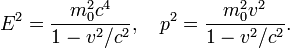 
E^2 =  \frac{m_0^2 c^4}{1-v^2/c^2}, \quad    p^2 = \frac{m_0^2 v^2}{1-v^2/c^2}.

