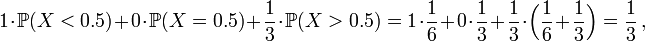  1 \cdot \mathbb{P} (X<0.5) + 0 \cdot \mathbb{P} (X=0.5) + \frac13 \cdot \mathbb{P} (X>0.5) = 1 \cdot \frac16 + 0 \cdot \frac13 + \frac13 \cdot \Big( \frac16 + \frac13 \Big) = \frac13 \, , 