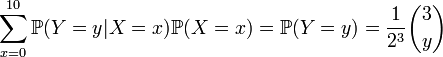  \sum_{x=0}^{10} \mathbb{P} ( Y=y | X=x ) \mathbb{P} (X=x) = \mathbb{P} (Y=y) = \frac1{2^3} \binom 3 y 