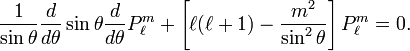  \frac{1}{\sin \theta}\frac{d}{d\theta} \sin\theta \frac{d}{d\theta}P^{m}_\ell +\left[ \ell(\ell+1) - \frac{m^2}{\sin^2\theta}\right] P^{m}_\ell = 0. 