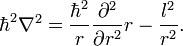  \hbar^2 \nabla^2 = \frac{\hbar^2}{r}\frac{\partial^2}{\partial r^2} r - \frac{l^2}{r^2}. 