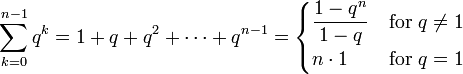 
       \sum_{k=0}^{n-1} q^k = 1 + q + q^2 + \cdots + q^{n-1}
       =  \begin{cases}
                        {\displaystyle \frac{1-q^n}{1-q}} &\hbox{for } q\ne 1 \\
                                                n \cdot 1 &\hbox{for } q = 1
          \end{cases}
