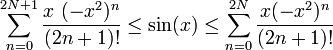  \sum_{n=0}^{2N+1} 
\frac{x~(-x^2)^n}
{(2n+1)!}
 \le \sin(x) \le \sum_{n=0}^{2N} \frac{x(-x^2)^n}{(2n+1)!}