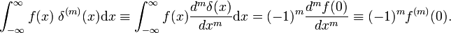  \int_{-\infty}^{\infty} f(x)\; \delta^{(m)}(x) \mathrm{d}x \equiv  \int_{-\infty}^{\infty} f(x) \frac{d^m \delta(x)}{dx^m} \mathrm{d}x = (-1)^m \frac{d^m f(0)}{dx^m} \equiv (-1)^m f^{(m)}(0). 