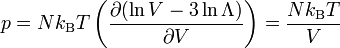 p = N k_\mathrm{B}T\left(  \frac{\partial (\ln V - 3\ln \Lambda) }{\partial V}\right) = \frac{N k_\mathrm{B}T}{V} 