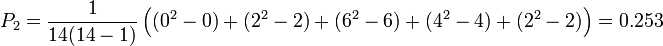 P_2 = \frac{1}{14(14 - 1)} \left((0^2 - 0) + (2^2 - 2) + (6^2 - 6) + (4^2 - 4) + (2^2 - 2)\right) = 0.253