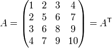 A = \begin{pmatrix}
1 & 2 & 3 & 4 \\
2 & 5 & 6 & 7 \\
3 & 6 & 8 & 9 \\
4 & 7 & 9 & 10
\end{pmatrix} = A^\mathsf{T}