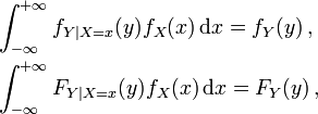  \begin{align}
& \int_{-\infty}^{+\infty} f_{Y|X=x} (y) f_X(x) \, \mathrm{d}x = f_Y(y) \, , \\
& \int_{-\infty}^{+\infty} F_{Y|X=x} (y) f_X(x) \, \mathrm{d}x = F_Y(y) \, ,
\end{align} 