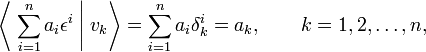 
\left\langle\; \sum_{i=1}^n a_i \epsilon^i\; \Bigg\vert\; v_k \right\rangle = \sum_{i=1}^n a_i \delta^i_{k} = a_k,\qquad k=1,2, \ldots, n,
