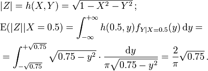  \begin{align}
& |Z| = h(X,Y) = \sqrt{1-X^2-Y^2} \, ; \\
& \mathrm{E} ( |Z| | X=0.5 ) = \int_{-\infty}^{+\infty} h(0.5,y) f_{Y|X=0.5} (y) \, \mathrm{d} y = \\
& = \int_{-\sqrt{0.75}}^{+\sqrt{0.75}} \sqrt{0.75-y^2}  \cdot \frac{ \mathrm{d}y }{ \pi \sqrt{0.75-y^2} } = \frac2\pi \sqrt{0.75} \, .
\end{align} 
