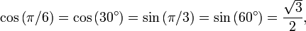 \cos \left(\pi / 6 \right) = \cos \left(30^\circ\right) = \sin \left(\pi / 3 \right) = \sin \left(60^\circ\right) = {\sqrt3 \over 2},