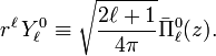 
r^\ell\,Y_\ell^{0} \equiv \sqrt{\frac{2\ell+1}{4\pi}}
\bar{\Pi}^0_\ell(z)  .
