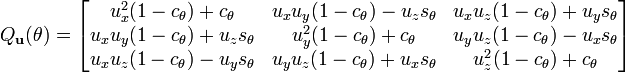 \begin{align}
 Q_{\bold{u}}(\theta)
 &{}=
  \begin{bmatrix}
    u_x^2 (1-c_{\theta}) + c_{\theta} & u_x u_y (1-c_{\theta}) - u_z s_{\theta} & u_x u_z (1-c_{\theta}) + u_y s_{\theta} \\
    u_x u_y (1-c_{\theta}) + u_z s_{\theta} & u_y^2 (1-c_{\theta}) + c_{\theta} & u_y u_z (1-c_{\theta}) - u_x s_{\theta} \\
    u_x u_z (1-c_{\theta}) - u_y s_{\theta} & u_y u_z (1-c_{\theta}) + u_x s_{\theta} & u_z^2 (1-c_{\theta}) + c_{\theta}
  \end{bmatrix} 
\end{align}