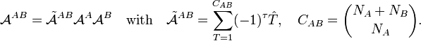  \mathcal{A}^{AB} = \tilde{\mathcal{A}}^{AB} \mathcal{A}^A \mathcal{A}^B\quad\hbox{with}\quad \tilde{\mathcal{A}}^{AB} = \sum_{T=1}^{C_{AB}}(-1)^\tau \hat{T}, \quad C_{AB} = \binom{N_A+N_B}{N_A} . 